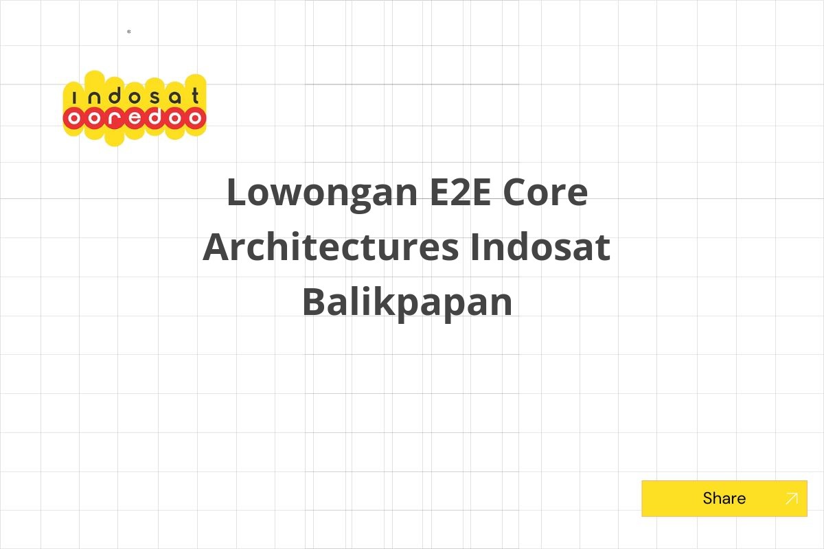 Lowongan E2E Core Architectures Indosat Balikpapan