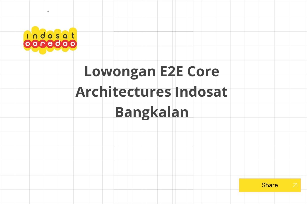 Lowongan E2E Core Architectures Indosat Bangkalan