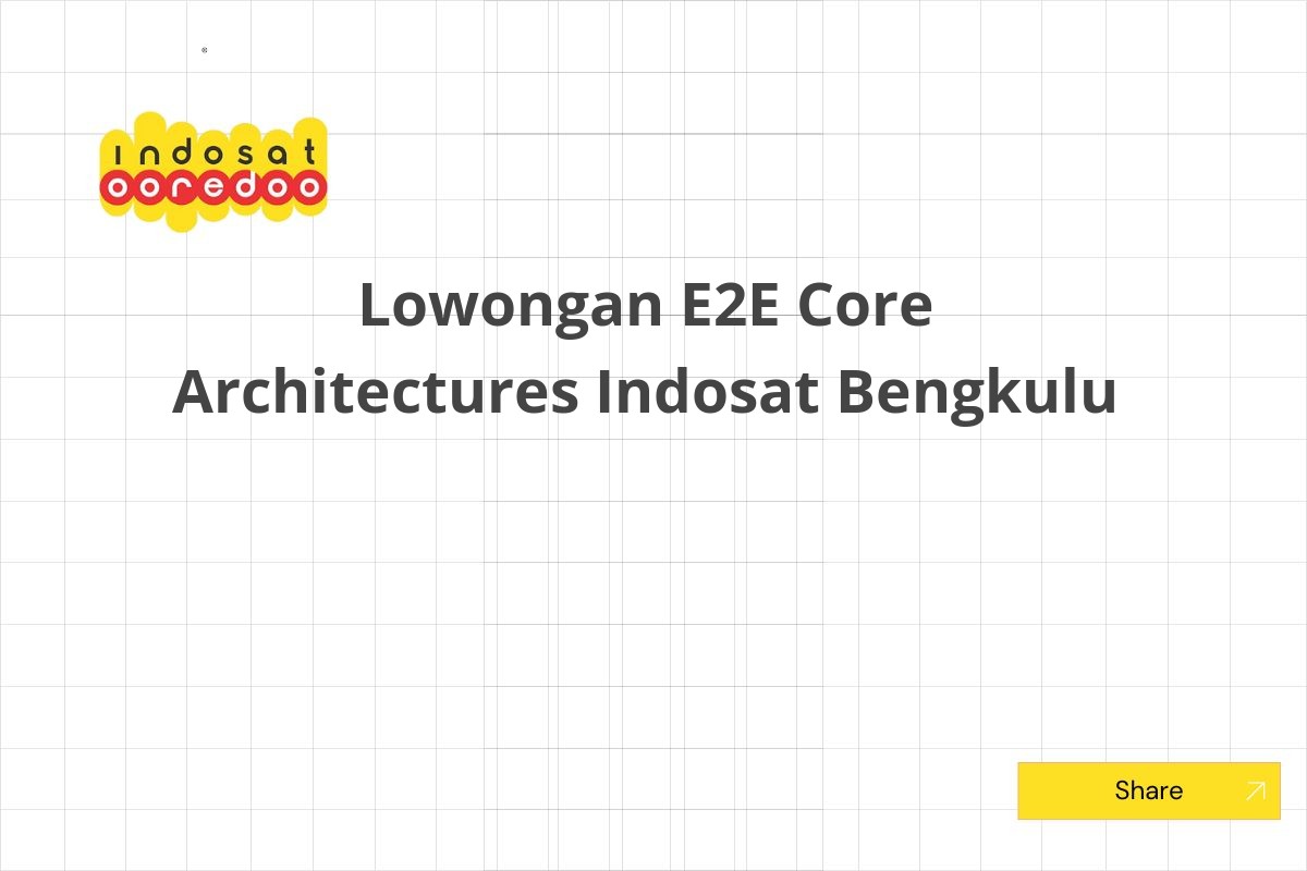 Lowongan E2E Core Architectures Indosat Bengkulu