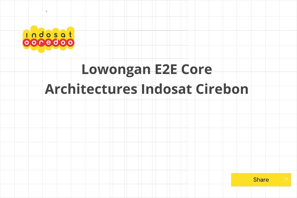 Lowongan E2E Core Architectures Indosat Cirebon