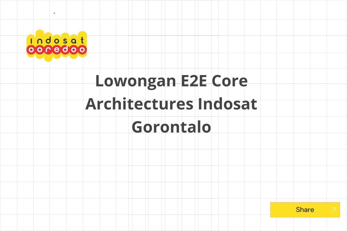 Lowongan E2E Core Architectures Indosat Gorontalo