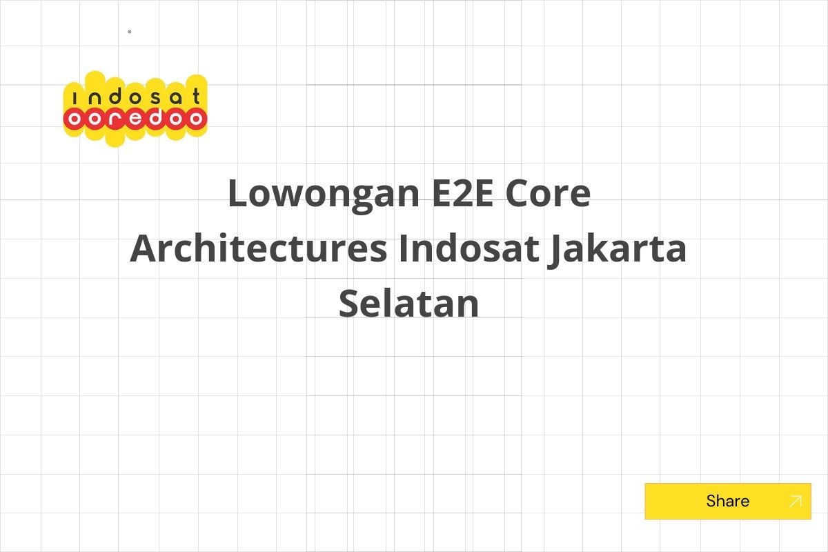 Lowongan E2E Core Architectures Indosat Jakarta Selatan
