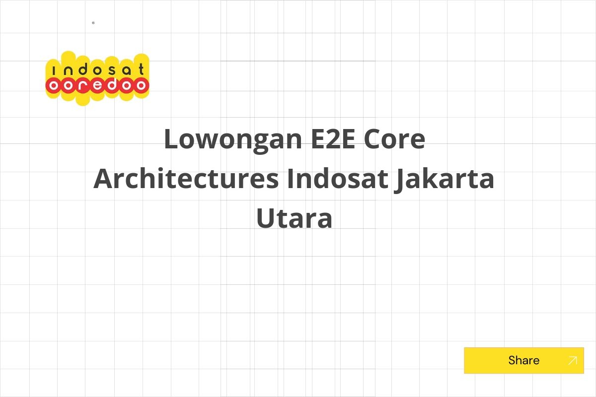 Lowongan E2E Core Architectures Indosat Jakarta Utara