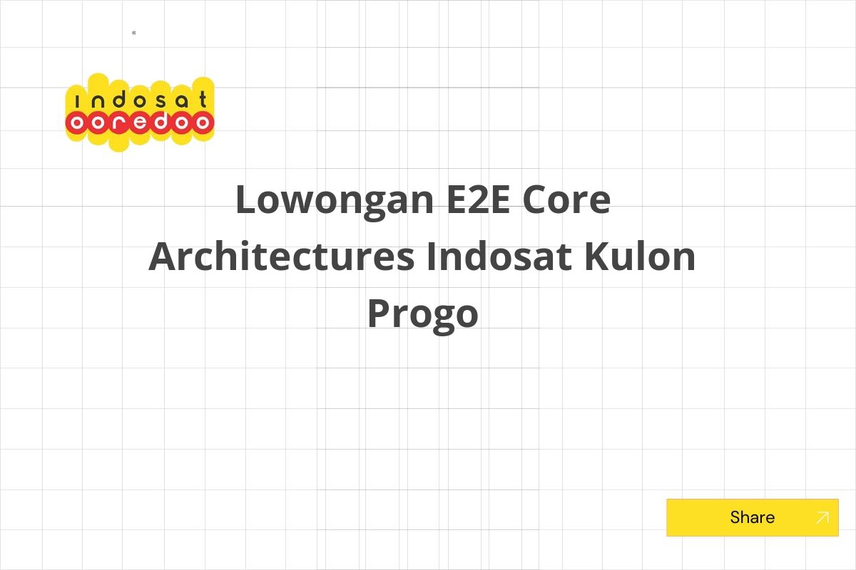 Lowongan E2E Core Architectures Indosat Kulon Progo