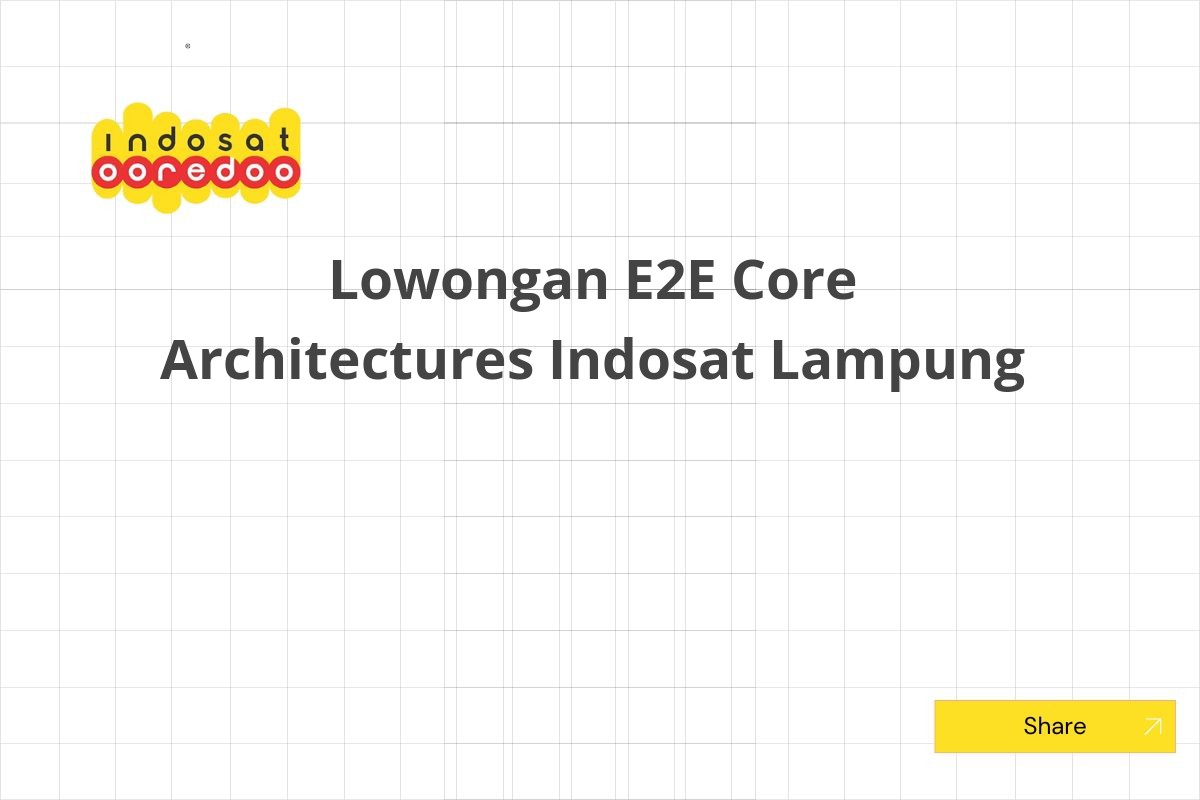 Lowongan E2E Core Architectures Indosat Lampung