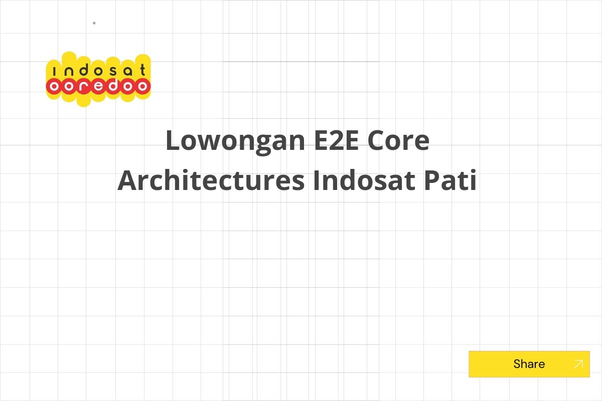 Lowongan E2E Core Architectures Indosat Pati