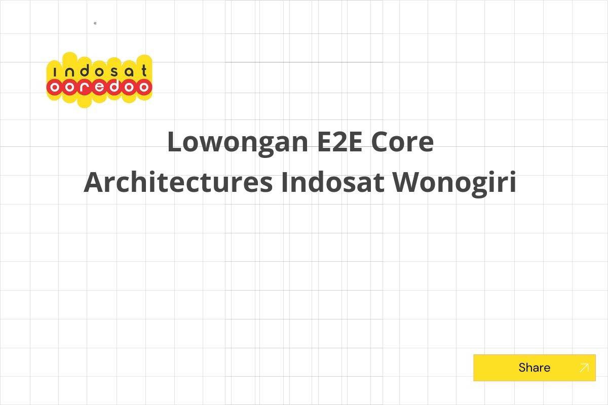 Lowongan E2E Core Architectures Indosat Wonogiri