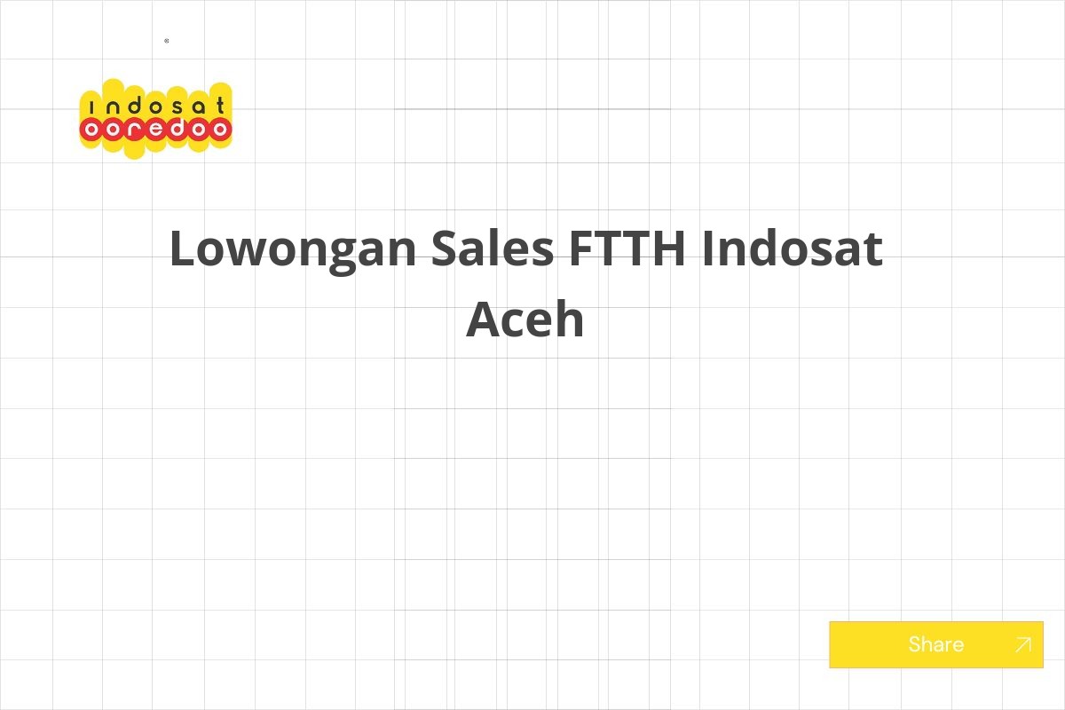 Lowongan Sales FTTH Indosat Aceh