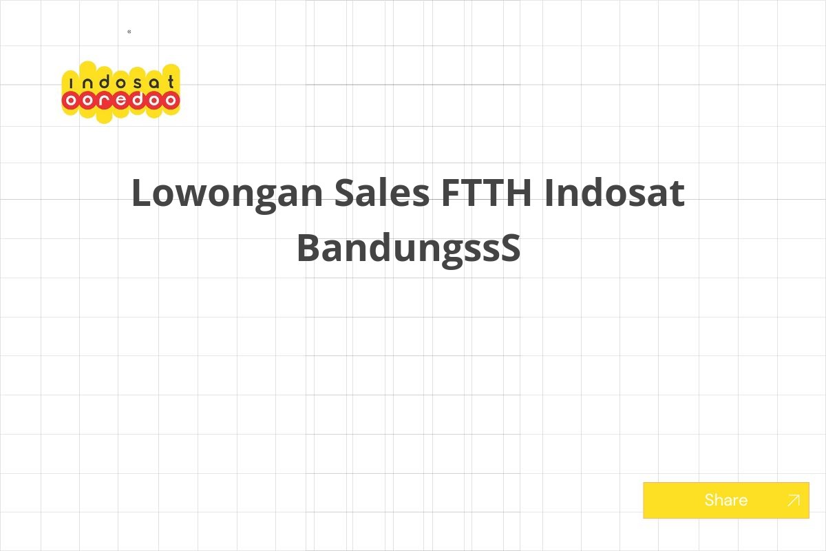 Lowongan Sales FTTH Indosat BandungssS