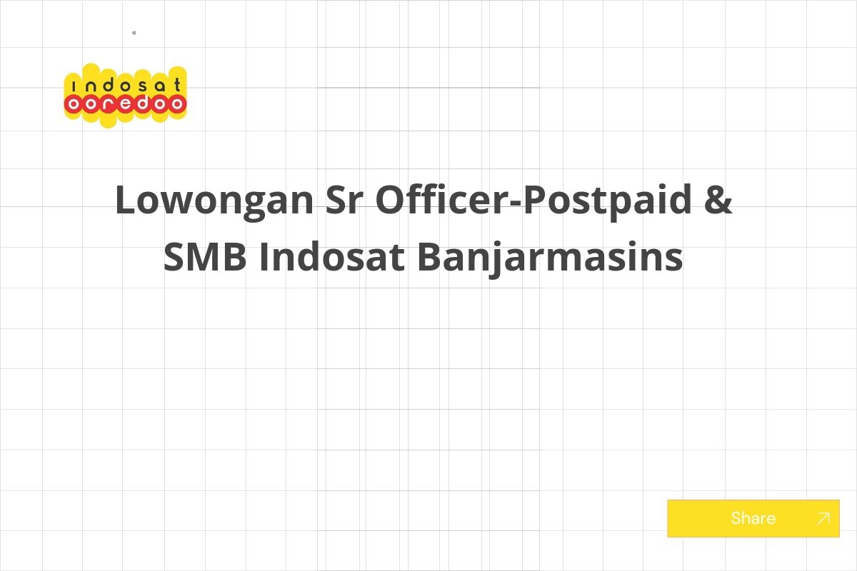 Lowongan Sr Officer-Postpaid & SMB Indosat Banjarmasins