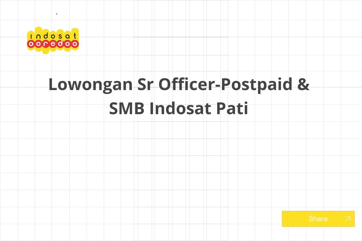 Lowongan Sr Officer-Postpaid & SMB Indosat Pati