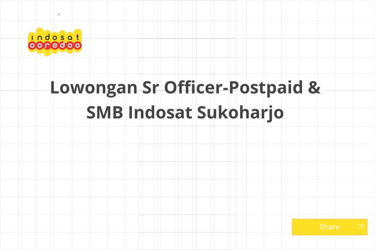 Lowongan Sr Officer-Postpaid & SMB Indosat Sukoharjo