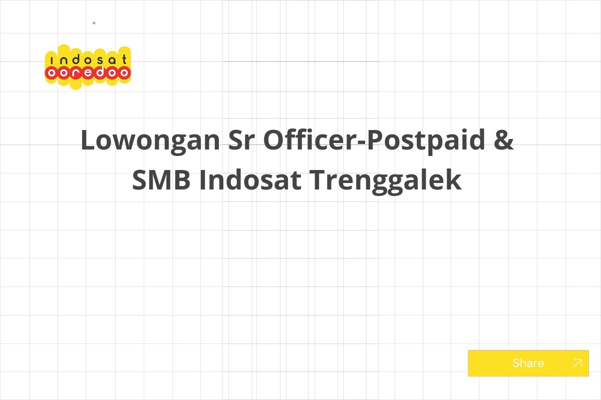 Lowongan Sr Officer-Postpaid & SMB Indosat Trenggalek