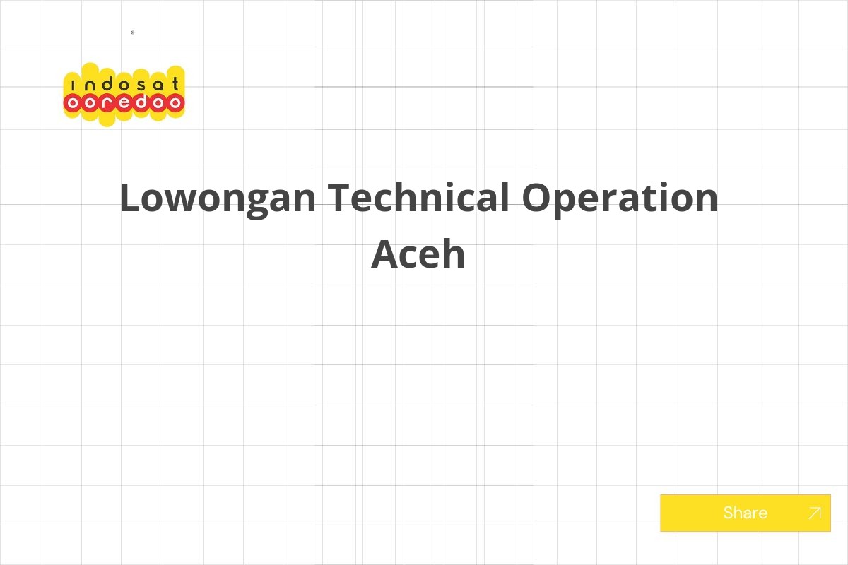 Lowongan Technical Operation Aceh