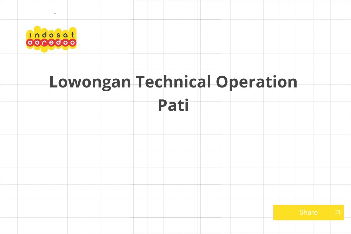 Lowongan Technical Operation Pati