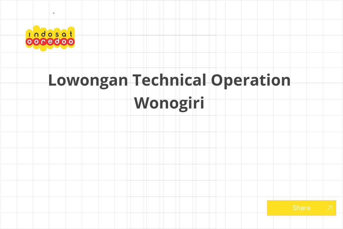 Lowongan Technical Operation Wonogiri