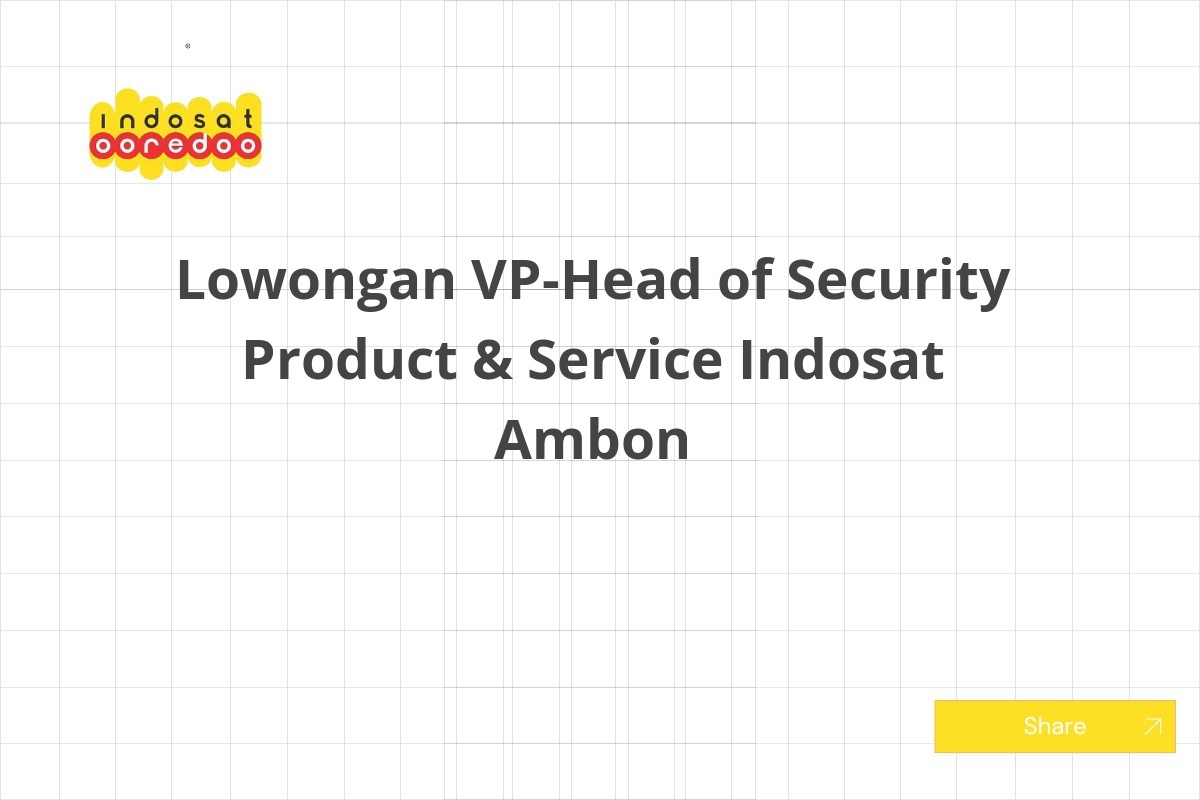 Lowongan VP-Head of Security Product & Service Indosat Ambon