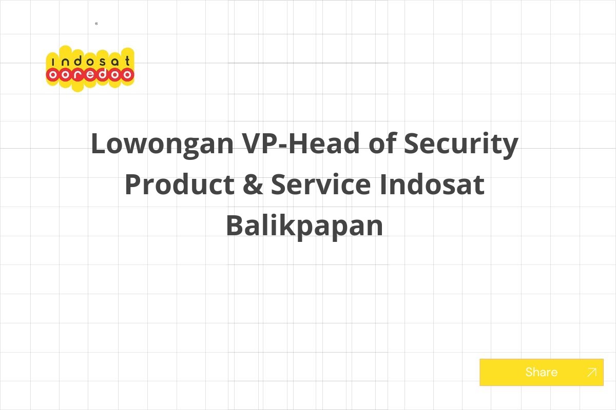 Lowongan VP-Head of Security Product & Service Indosat Balikpapan