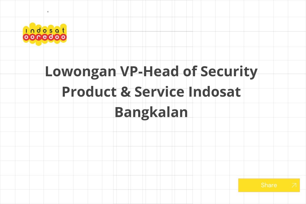 Lowongan VP-Head of Security Product & Service Indosat Bangkalan