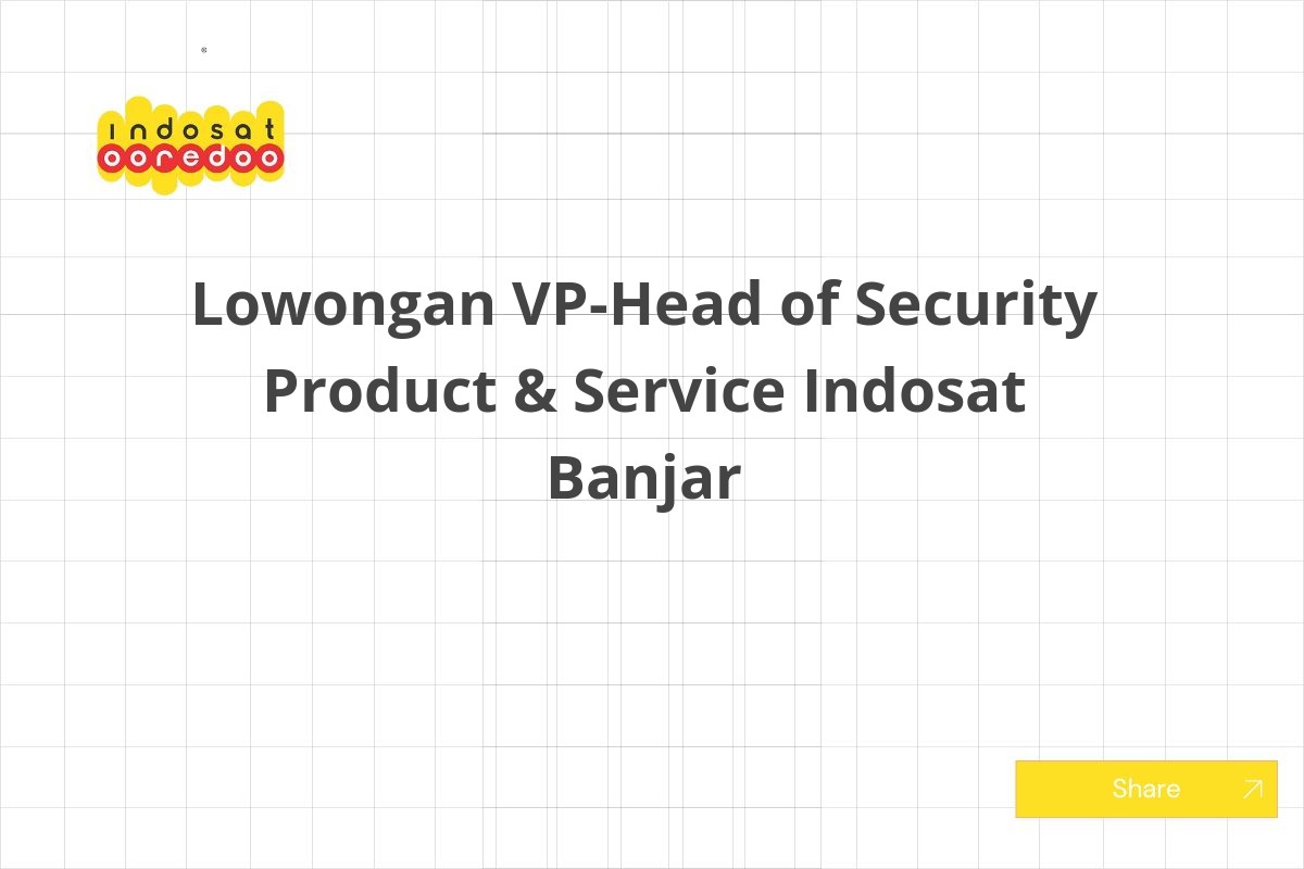 Lowongan VP-Head of Security Product & Service Indosat Banjar