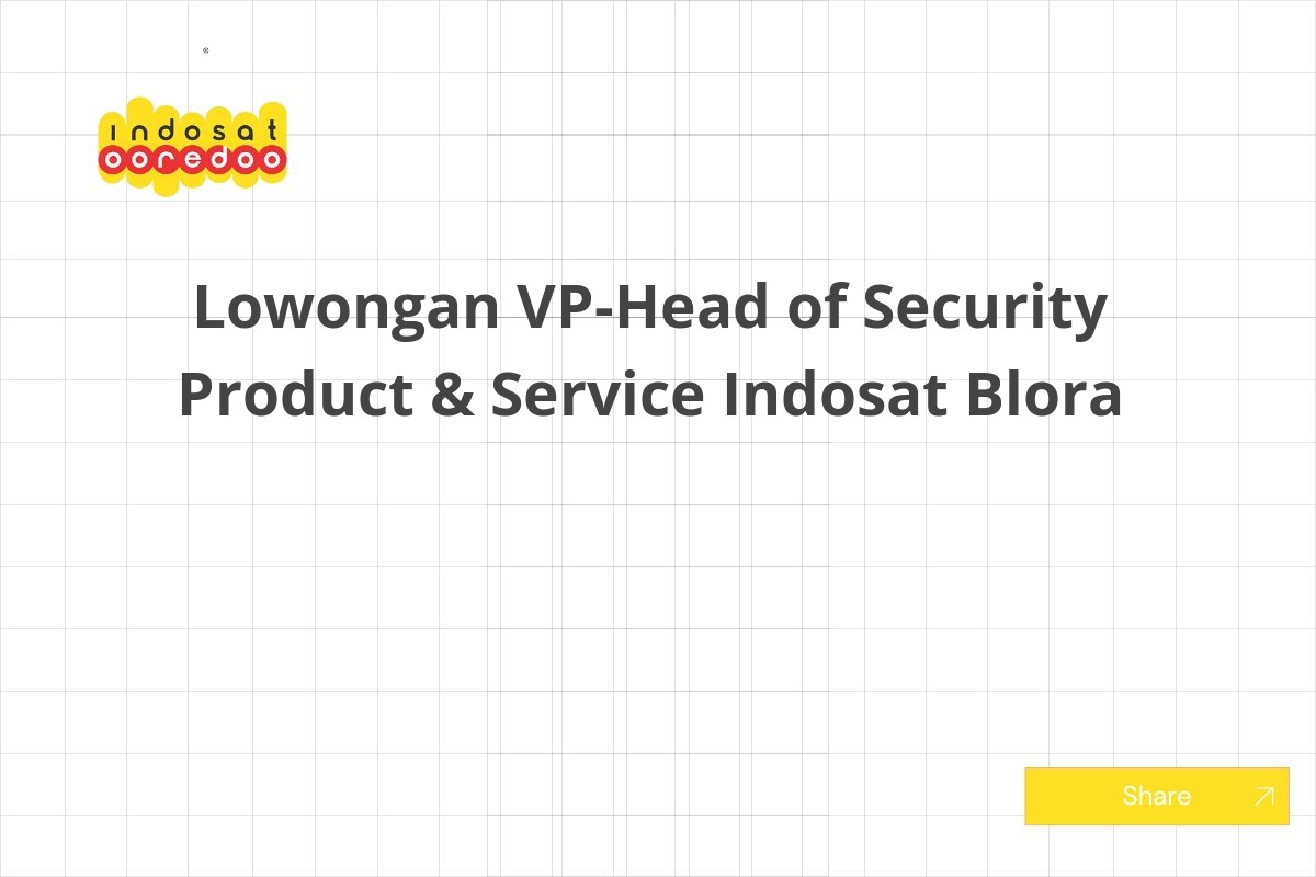 Lowongan VP-Head of Security Product & Service Indosat Blora