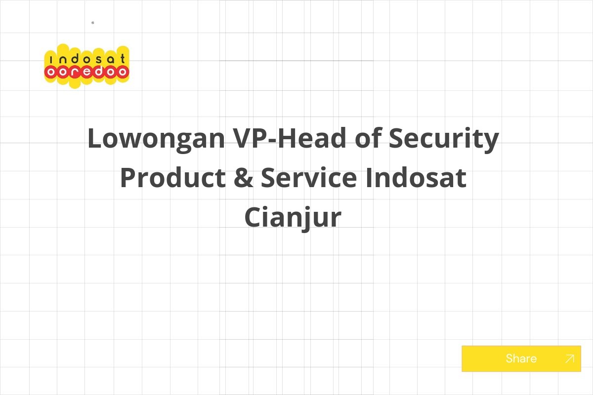 Lowongan VP-Head of Security Product & Service Indosat Cianjur