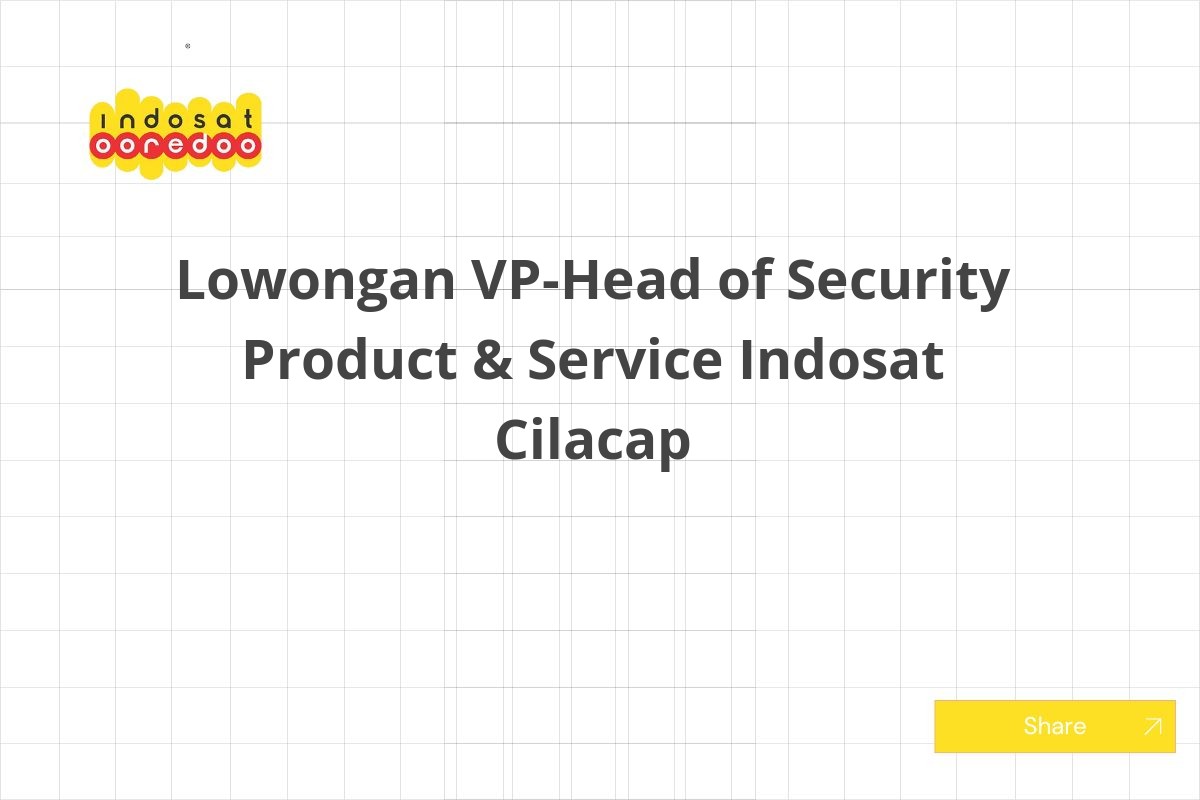 Lowongan VP-Head of Security Product & Service Indosat Cilacap
