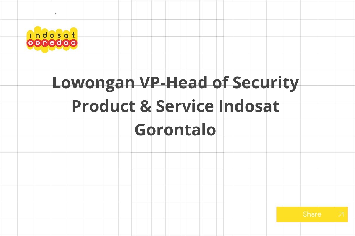 Lowongan VP-Head of Security Product & Service Indosat Gorontalo
