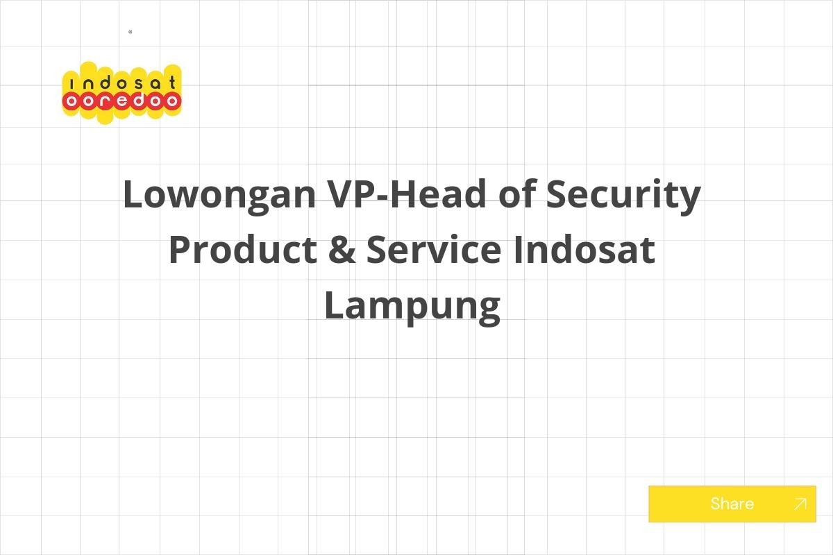 Lowongan VP-Head of Security Product & Service Indosat Lampung