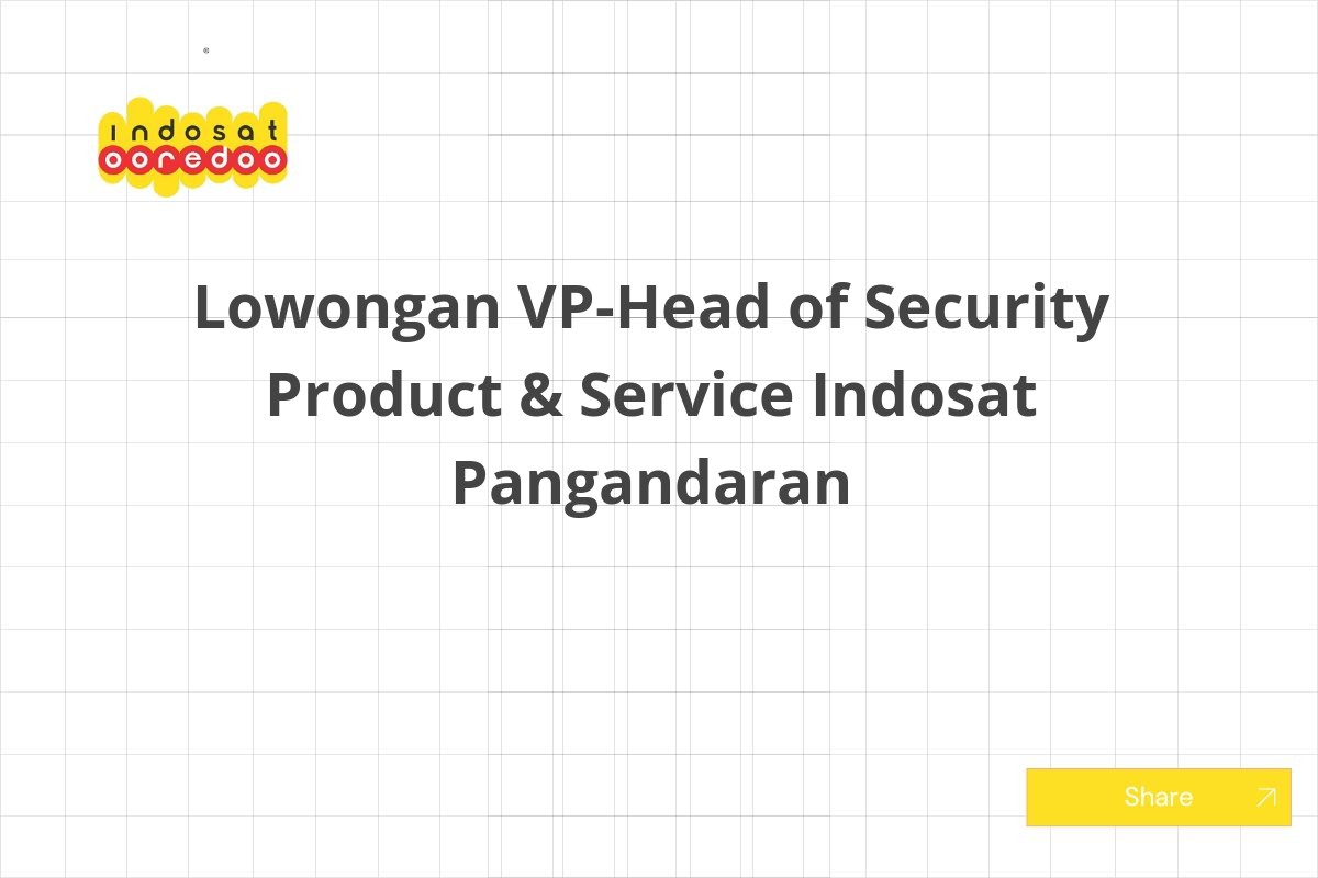 Lowongan VP-Head of Security Product & Service Indosat Pangandaran