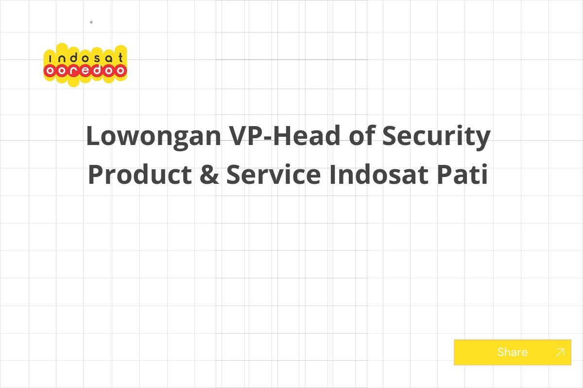 Lowongan VP-Head of Security Product & Service Indosat Pati