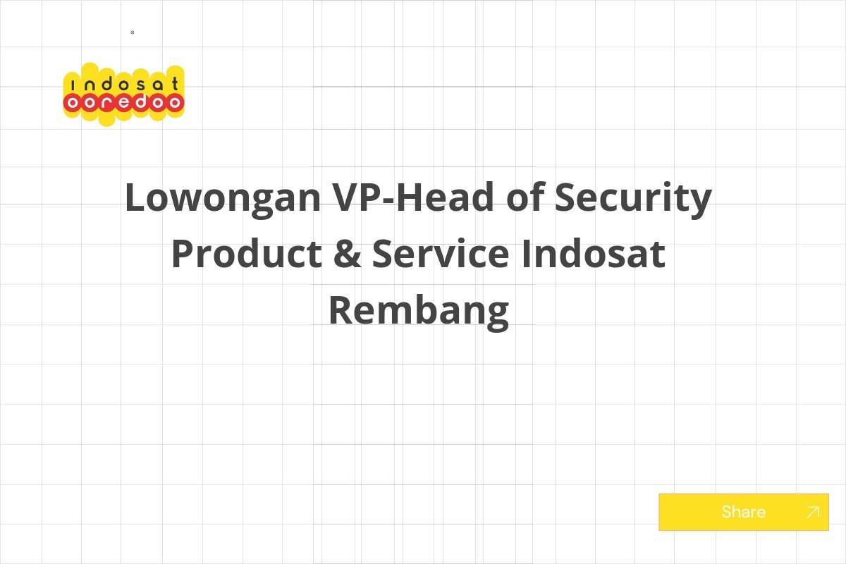 Lowongan VP-Head of Security Product & Service Indosat Rembang