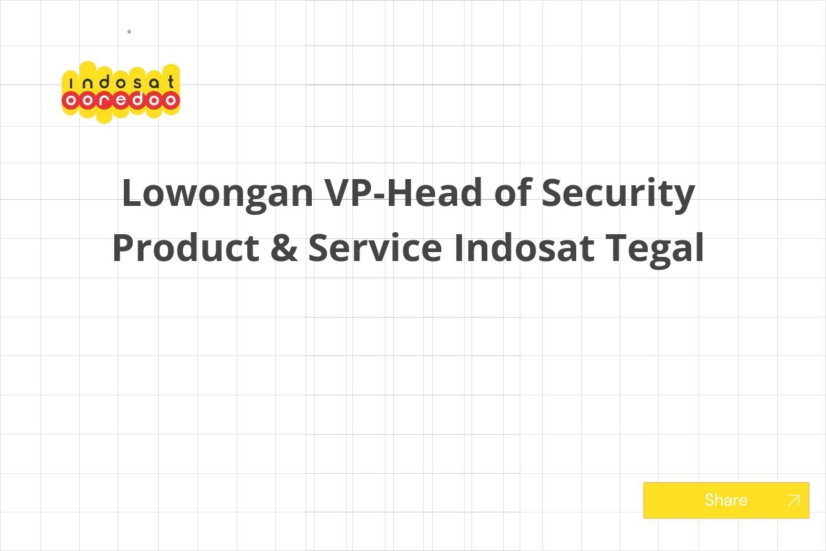 Lowongan VP-Head of Security Product & Service Indosat Tegal